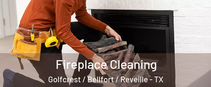 Fireplace Cleaning Golfcrest / Bellfort / Reveille - TX