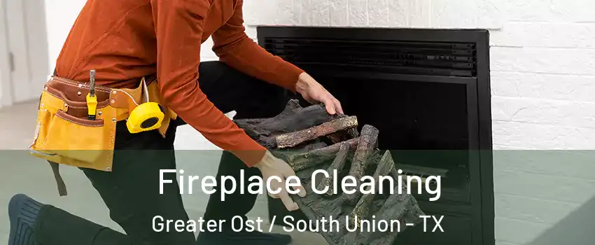 Fireplace Cleaning Greater Ost / South Union - TX