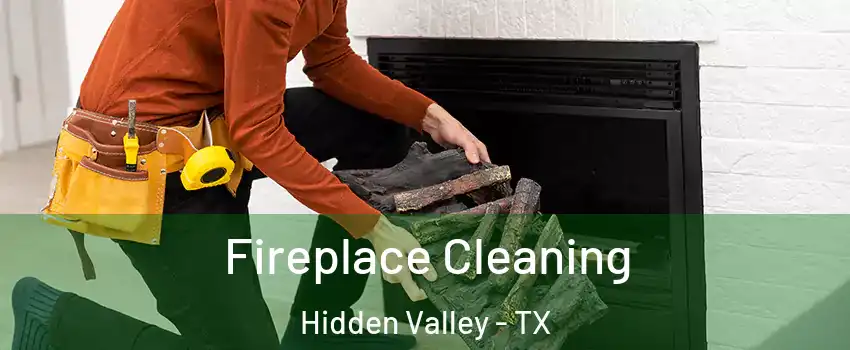 Fireplace Cleaning Hidden Valley - TX