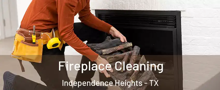 Fireplace Cleaning Independence Heights - TX