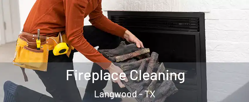 Fireplace Cleaning Langwood - TX