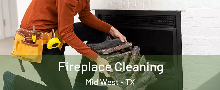 Fireplace Cleaning Mid West - TX