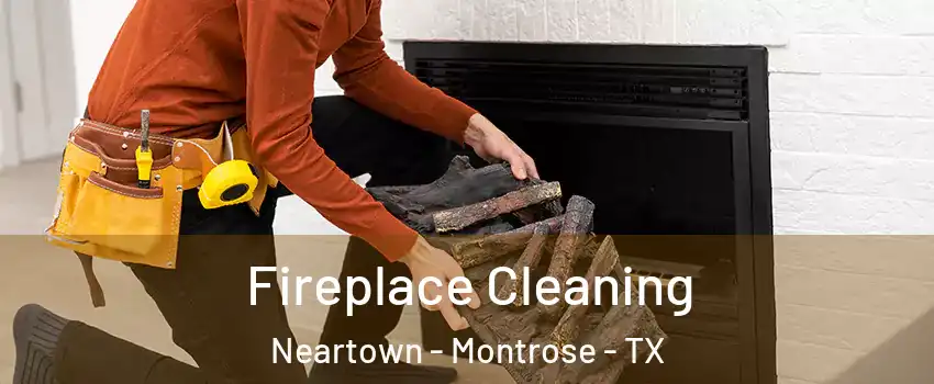 Fireplace Cleaning Neartown - Montrose - TX
