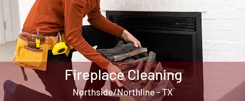 Fireplace Cleaning Northside/Northline - TX
