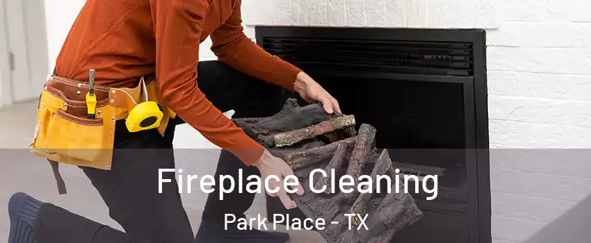Fireplace Cleaning Park Place - TX