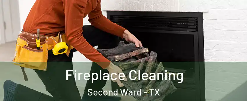 Fireplace Cleaning Second Ward - TX
