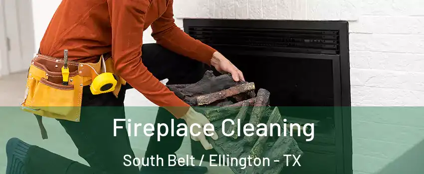 Fireplace Cleaning South Belt / Ellington - TX