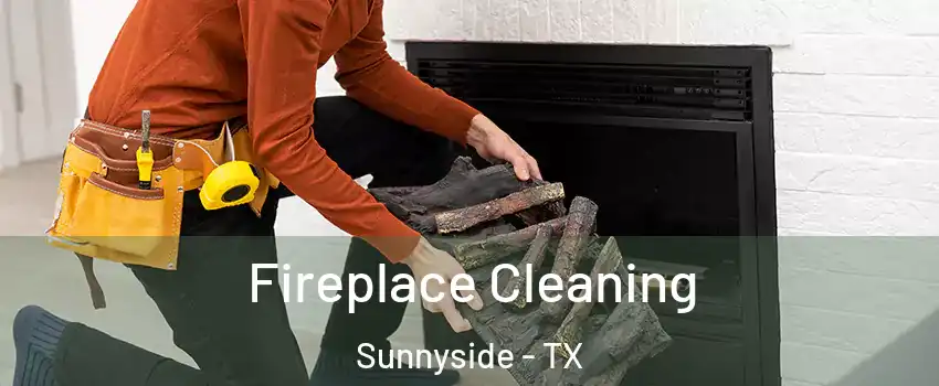 Fireplace Cleaning Sunnyside - TX