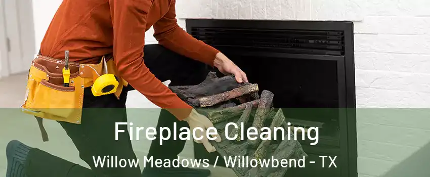 Fireplace Cleaning Willow Meadows / Willowbend - TX