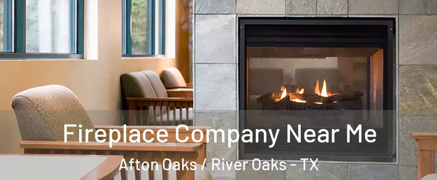 Fireplace Company Near Me Afton Oaks / River Oaks - TX