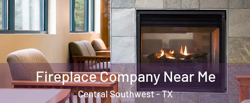 Fireplace Company Near Me Central Southwest - TX