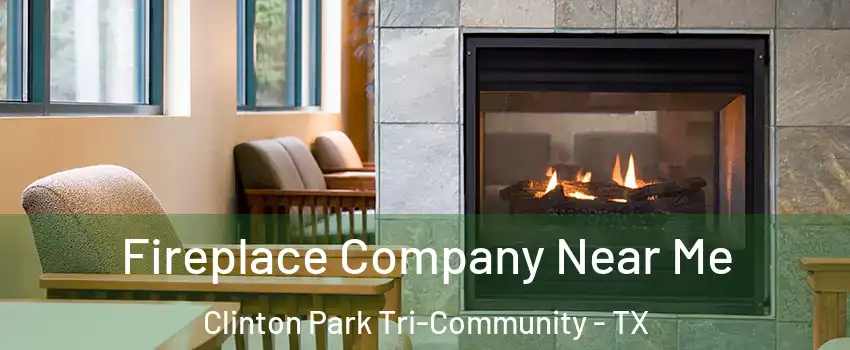 Fireplace Company Near Me Clinton Park Tri-Community - TX