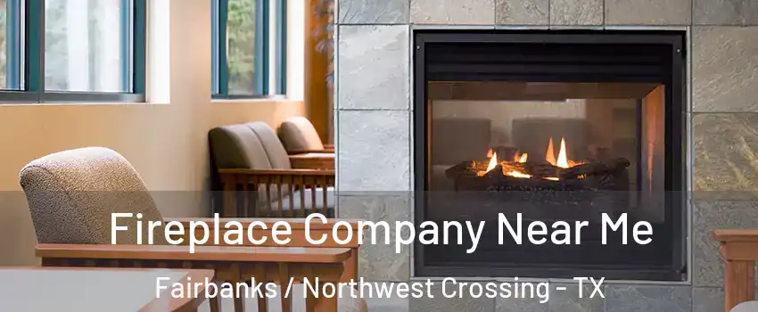 Fireplace Company Near Me Fairbanks / Northwest Crossing - TX