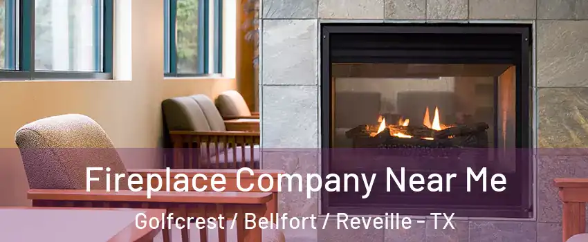 Fireplace Company Near Me Golfcrest / Bellfort / Reveille - TX