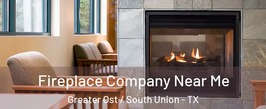 Fireplace Company Near Me Greater Ost / South Union - TX