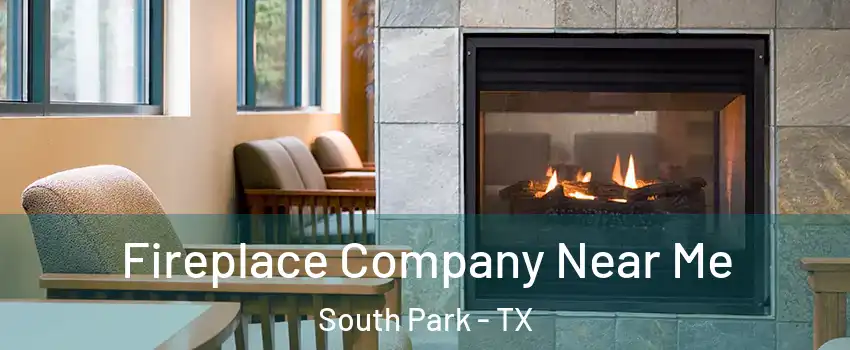 Fireplace Company Near Me South Park - TX