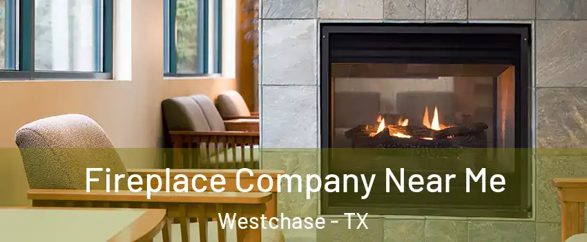 Fireplace Company Near Me Westchase - TX