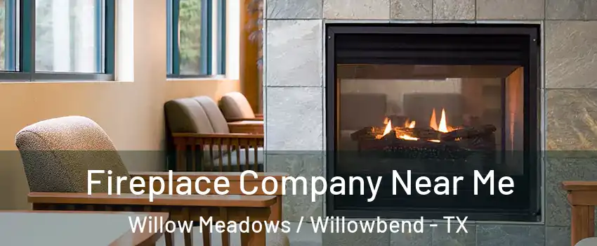 Fireplace Company Near Me Willow Meadows / Willowbend - TX