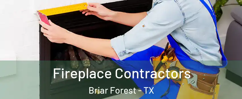 Fireplace Contractors Briar Forest - TX