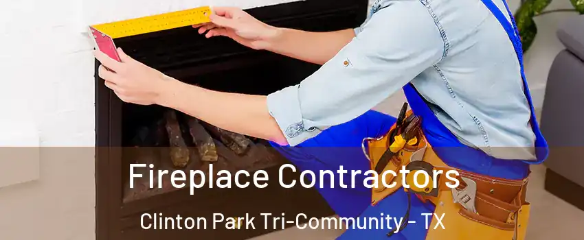 Fireplace Contractors Clinton Park Tri-Community - TX