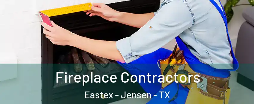 Fireplace Contractors Eastex - Jensen - TX