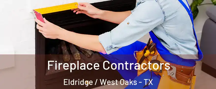 Fireplace Contractors Eldridge / West Oaks - TX