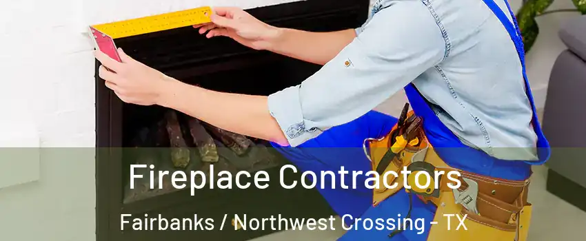 Fireplace Contractors Fairbanks / Northwest Crossing - TX
