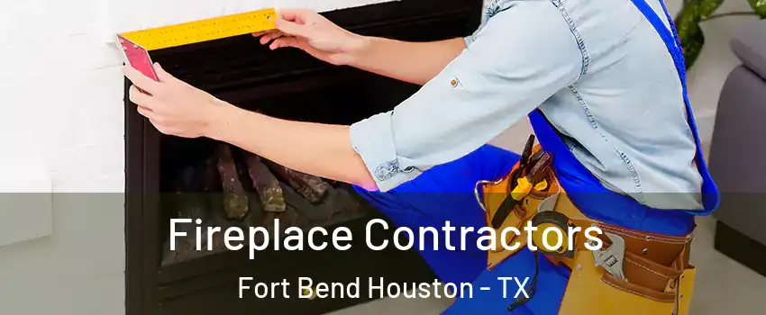 Fireplace Contractors Fort Bend Houston - TX