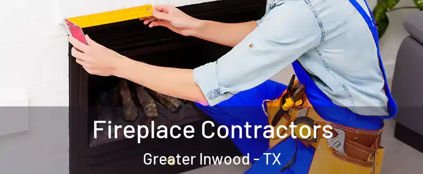 Fireplace Contractors Greater Inwood - TX
