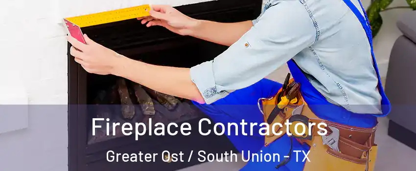 Fireplace Contractors Greater Ost / South Union - TX