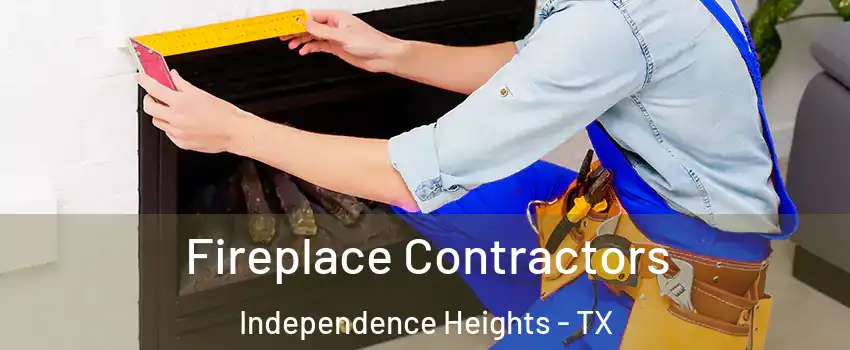 Fireplace Contractors Independence Heights - TX