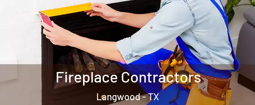Fireplace Contractors Langwood - TX