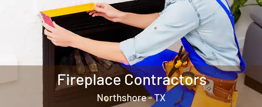 Fireplace Contractors Northshore - TX
