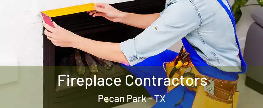 Fireplace Contractors Pecan Park - TX