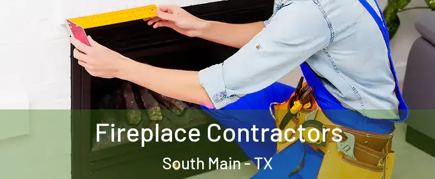 Fireplace Contractors South Main - TX