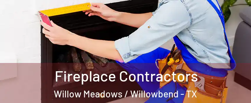 Fireplace Contractors Willow Meadows / Willowbend - TX