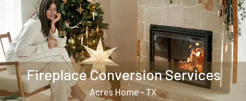 Fireplace Conversion Services Acres Home - TX