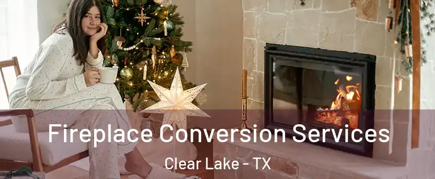 Fireplace Conversion Services Clear Lake - TX