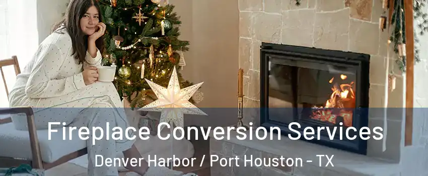 Fireplace Conversion Services Denver Harbor / Port Houston - TX