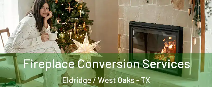 Fireplace Conversion Services Eldridge / West Oaks - TX