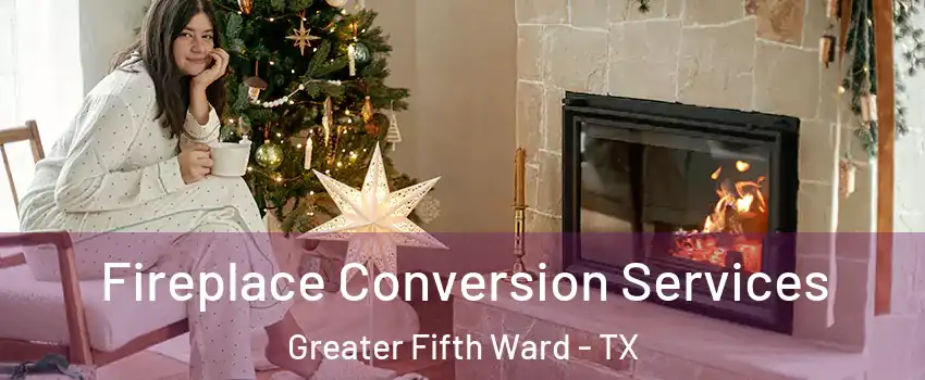 Fireplace Conversion Services Greater Fifth Ward - TX