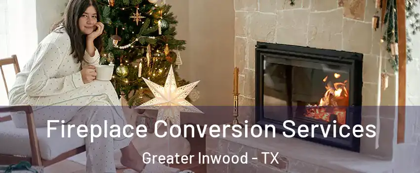 Fireplace Conversion Services Greater Inwood - TX