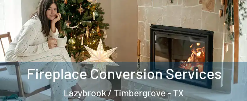 Fireplace Conversion Services Lazybrook / Timbergrove - TX