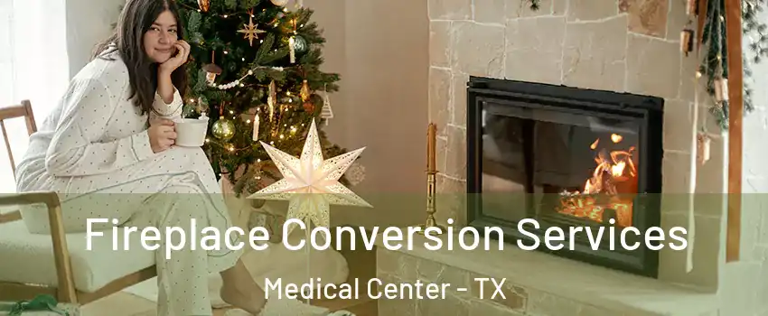 Fireplace Conversion Services Medical Center - TX
