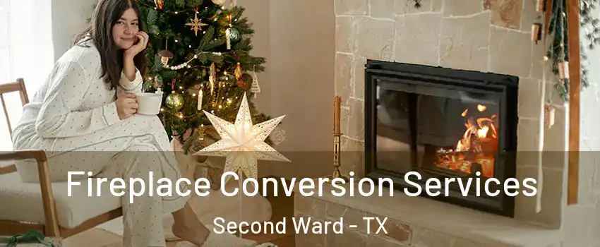 Fireplace Conversion Services Second Ward - TX