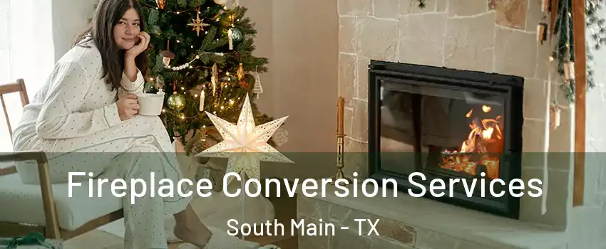Fireplace Conversion Services South Main - TX