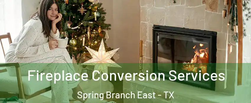 Fireplace Conversion Services Spring Branch East - TX