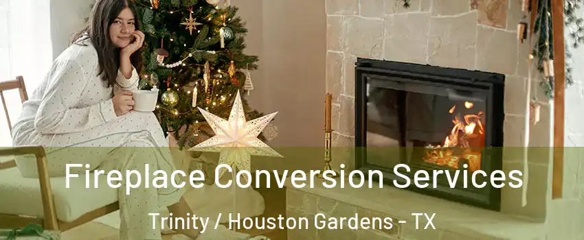 Fireplace Conversion Services Trinity / Houston Gardens - TX