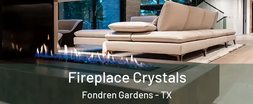 Fireplace Crystals Fondren Gardens - TX