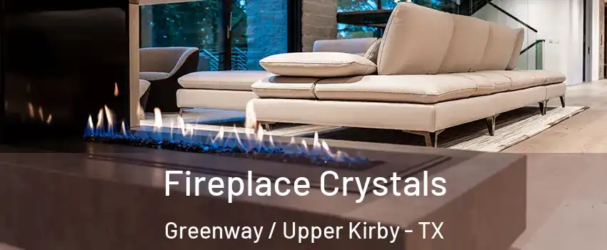 Fireplace Crystals Greenway / Upper Kirby - TX